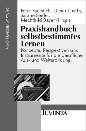 Praxishandbuch selbstbestimmtes Lernen von Bayer,  Mechthild, Faulstich,  Peter, Gnahs,  Dieter, Seidel,  Sabine