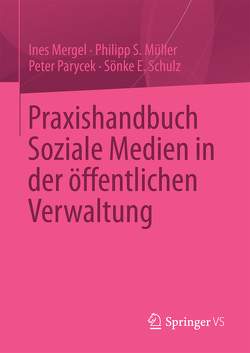 Praxishandbuch Soziale Medien in der öffentlichen Verwaltung von Mergel,  Ines, Müller,  Philipp S., Parycek,  Peter, Schulz,  Sönke E.