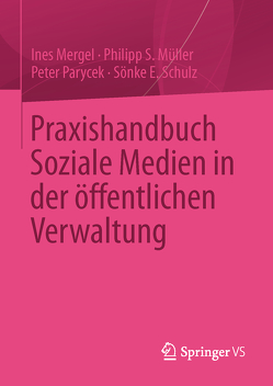 Praxishandbuch Soziale Medien in der öffentlichen Verwaltung von Mergel,  Ines, Müller,  Philipp S., Parycek,  Peter, Schulz,  Sönke E.
