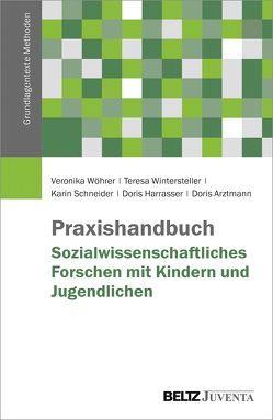 Praxishandbuch Sozialwissenschaftliches Forschen mit Kindern und Jugendlichen von Arztmann,  Doris, Harrasser,  Doris, Schneider,  Karin, Wintersteller,  Teresa, Wöhrer,  Veronika