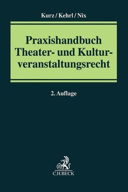 Praxishandbuch Theater- und Kulturveranstaltungsrecht von Kehrl,  Beate, Kurz,  Hanns, Lausberg,  Maurice, Nix,  Christoph