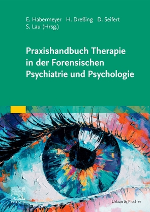 Praxishandbuch Therapie in der Forensischen Psychiatrie und Psychologie von Dangl,  Stefan, Dreßing,  Harald, Habermeyer,  Elmar, Lau,  Steffen, Seifert,  Dieter