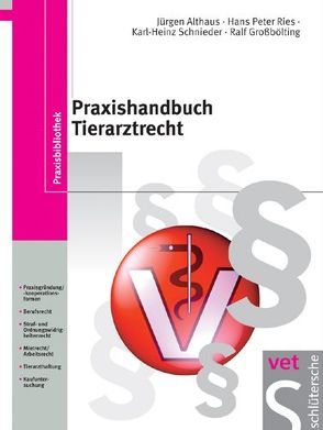 Praxishandbuch Tierarztrecht von Althaus,  Jürgen, Großbölting,  Ralf, Ries,  Hans P, Schnieder,  Karl H