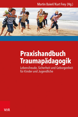 Praxishandbuch Traumapädagogik von Baierl,  Martin, Frey,  Kurt