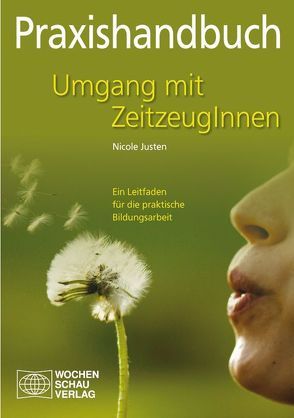 Praxishandbuch Umgang mit Zeitzeugen von Justen,  Nicole