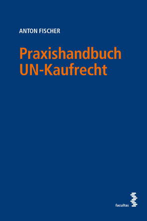 Praxishandbuch UN-Kaufrecht von Fischer,  Anton