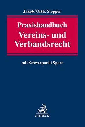Praxishandbuch Vereins- und Verbandsrecht von Jakob,  Anne, Orth,  Jan F., Schneider,  Marc Patrick, Stopper,  Martin