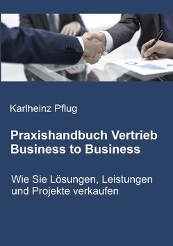 Praxishandbuch Vertrieb Business to Business von Pflug,  Karlheinz