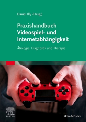 Praxishandbuch Videospiel- und Internetabhängigkeit von Illy,  Daniel