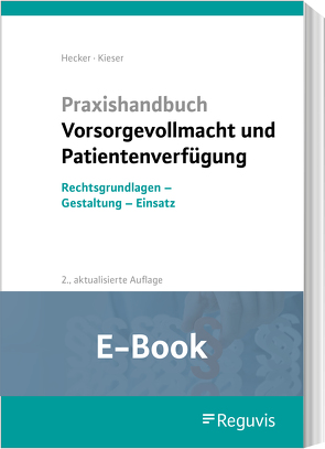 Praxishandbuch Vorsorgevollmacht und Patientenverfügung (E-Book) von Hecker,  Sonja, Kieser,  Bernd