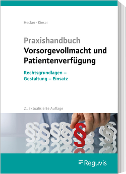 Praxishandbuch Vorsorgevollmacht und Patientenverfügung von Hecker,  Sonja, Kieser,  Bernd