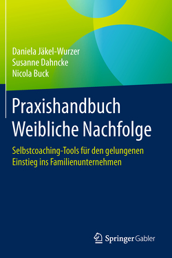 Praxishandbuch Weibliche Nachfolge von Buck,  Nicola, Dahncke,  Susanne, Jäkel-Wurzer,  Daniela