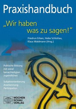 Praxishandbuch „Wir haben was zu sagen!“ von Erben,  Friedrun, Schlottau,  Heike, Waldmann,  Klaus