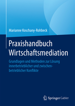 Praxishandbuch Wirtschaftsmediation von Koschany-Rohbeck,  Marianne