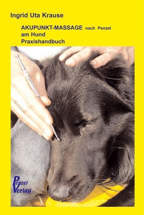 Praxishandbuch zur Akupunkt-Massage nach Penzel am Hund von Krause,  Ingrid Uta