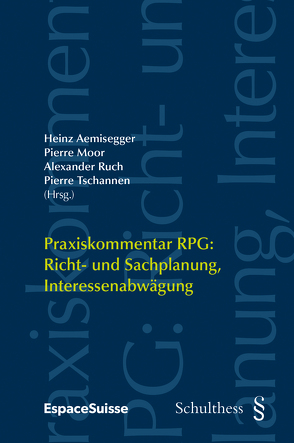 Praxiskommentar RPG: Richt- und Sachplanung, Interessenabwägung von Aemisegger,  Heinz, Moor,  Pierre, Ruch,  Alexander, Tschannen,  Pierre