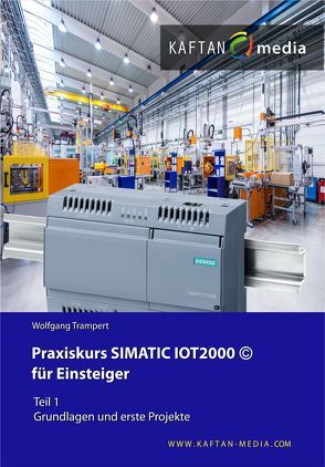 Praxiskurs SIMATIC IOT2000 für Einsteiger Teil1: von Trampert,  Wolfgang