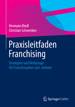 Praxisleitfaden Franchising von Riedl,  Hermann, Schwenken,  Christian