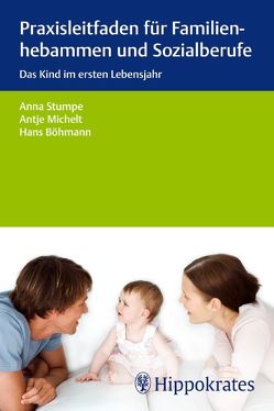 Praxisleitfaden für Familienhebammen und Sozialberufe von Böhmann,  Hans, Michelt,  Antje, Stumpe,  Anna