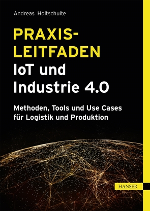 Praxisleitfaden IoT und Industrie 4.0 von Holtschulte,  Andreas