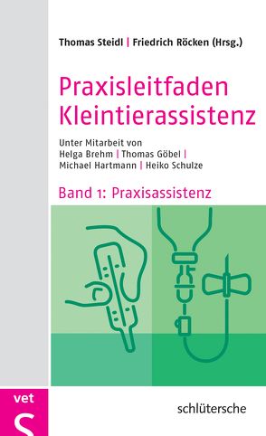 Praxisleitfaden Kleintierassistenz von Göbel,  Dr. Thomas, Steidl,  Dr. Thomas