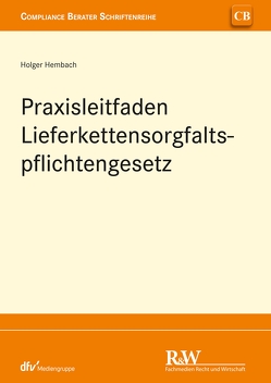 Praxisleitfaden Lieferkettensorgfaltspflichtengesetz (LkSG) von Hembach,  Holger