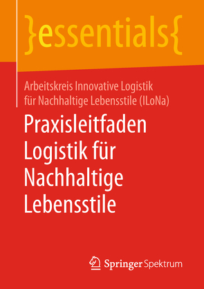 Praxisleitfaden Logistik für Nachhaltige Lebensstile von Arbeitskreis Innovative Logistik für Nachhaltige Lebensstile (ILoNa)