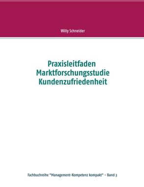 Praxisleitfaden Marktforschungsstudie Kundenzufriedenheit von Schneider,  Willy
