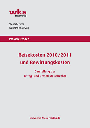 Praxisleitfaden Reisekosten 2010/2011 und Bewirtungskosten von Krudewig,  Wilhelm, wks Steuerverlag UG (haftungsbeschränkt)