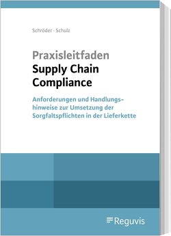Praxisleitfaden Supply Chain Compliance von Schroeder,  Christoph, Schulz,  Martin