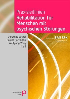 Praxisleitlinien Rehabilitation für Menschen mit psychischen Störungen von Hoffmann,  Holger, Jäckel,  Dorothea, Weig,  Wolfgang