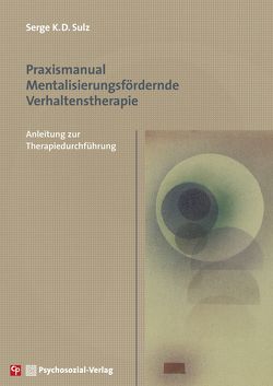 Praxismanual Mentalisierungsfördernde Verhaltenstherapie von Sulz,  Serge K. D.