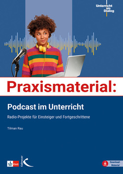 Praxismaterial: Podcast im Unterricht von Rau,  Tilman
