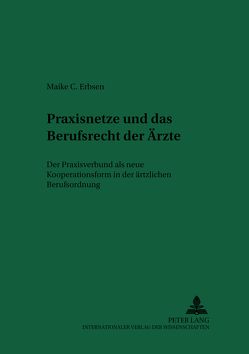 Praxisnetze und das Berufsrecht der Ärzte von Erbsen,  Maike Constanze