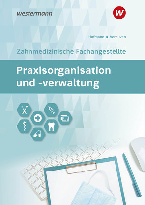 Praxisorganisation und -verwaltung für Zahnmedizinische Fachangestellte von Hoffmann,  Uwe, Hofmann,  Detlef, Verhuven,  Johannes