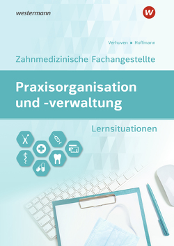 Praxisorganisation und -verwaltung für Zahnmedizinische Fachangestellte von Hoffmann,  Uwe, Spies,  Marina, Verhuven,  Johannes