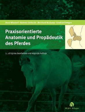 Praxisorientierte Anatomie und Propädeutik des Pferdes von Deegen,  Eckehard, Gerhards,  Hartmut, Huskamp,  Bernhard, Wissdorf,  Horst