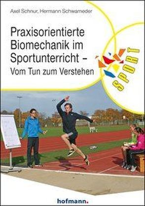Praxisorientierte Biomechanik im Sportunterricht von Schnur,  Axel, Schwameder,  Hermann