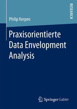 Praxisorientierte Data Envelopment Analysis von Kerpen,  Philip