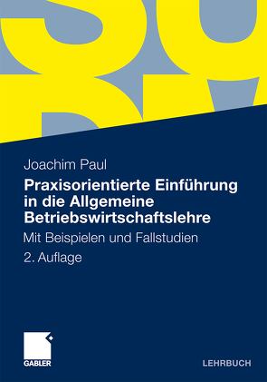 Praxisorientierte Einführung in die Allgemeine Betriebswirtschaftslehre von Paul,  Joachim