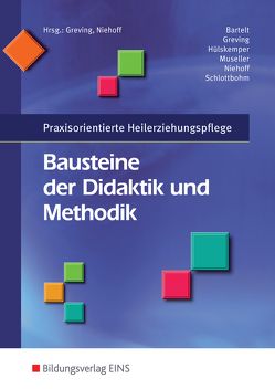 Praxisorientierte Heilerziehungspflege / Bausteine der Didaktik und Methodik von Bartelt,  Heiner, Greving,  Heinrich, Hülskemper,  Michel, Museller,  Eva, Niehoff,  Dieter, Schlottbohm,  Birgitt-Maria