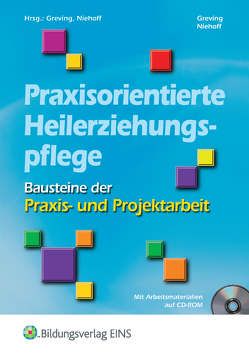 Praxisorientierte Heilerziehungspflege / Bausteine der Praxis- und Projektarbeit von Greving,  Heinrich, Niehoff,  Dieter