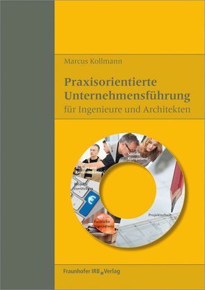 Praxisorientierte Unternehmensführung für Ingenieure und Architekten. von Kollmann,  Marcus