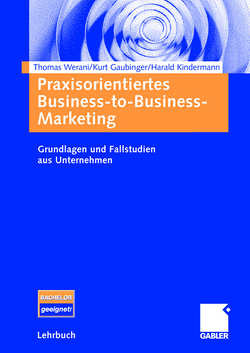 Praxisorientiertes Business-to-Business-Marketing von Gaubinger,  Kurt, Kindermann,  Harald, Werani,  Thomas