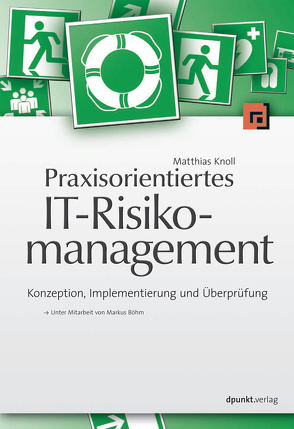 Praxisorientiertes IT-Risikomanagement von Böhm,  Markus, Knoll,  Matthias