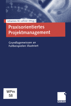 Praxisorientiertes Projektmanagement von Lehner,  Johannes M