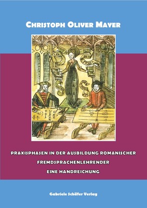 Praxisphasen der Ausbildung romanischer Fremdsprachenlehrender von Mayer,  Christoph Oliver