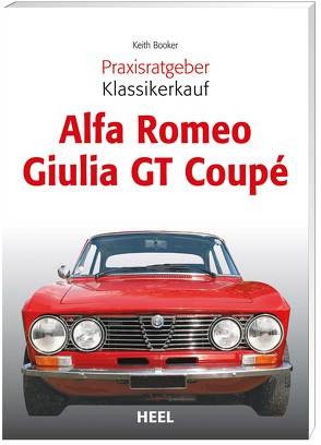Praxisratgeber Klassikerkauf: Alfa Romeo Giulia GT Coupé von Booker,  Keith