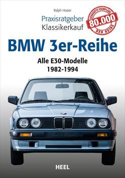 Praxisratgeber Klassikerkauf: BMW 3er-Reihe (E30) von Hosier,  Ralph, Ralph Hosier