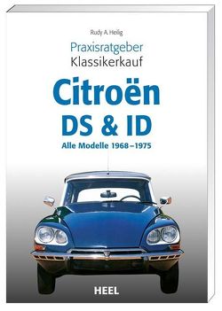 Praxisratgeber Klassikerkauf Citroën DS & ID von Heilig,  Rudy A